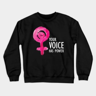 Feminist - Your Voice Has Power Crewneck Sweatshirt